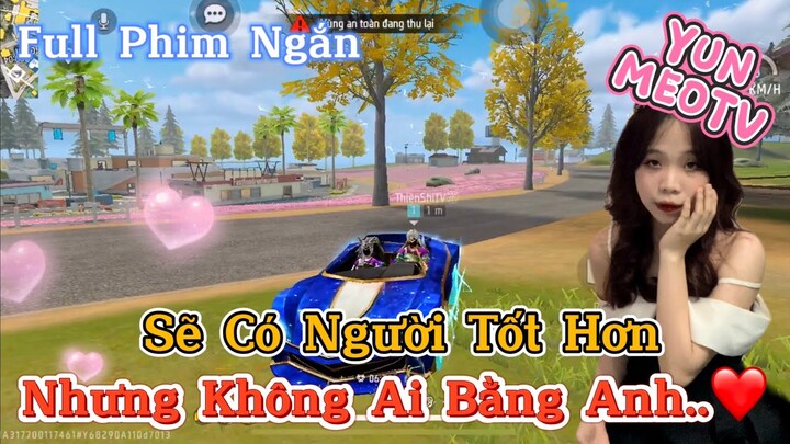 Full Phim Ngôn Tình FreeFire | “Sẽ Có Người Tốt Hơn Nhưng Không Ai Bằng Anh” | YunMeo TV