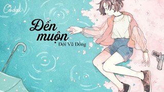 [Vietsub+Pinyin]Tới Trễ / Đến Muộn (來遲) - Đới Vũ Đồng (戴羽彤)