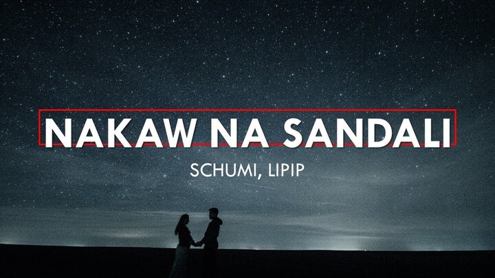 NAKAW NA SANDALI - SCHUMI FT. LIPIP (LYRICS)