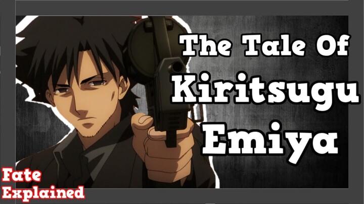 The tale of Kiritsugu Emiya  | Fate Master Break Down