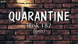 Quarantine (lyrics) - Blink 182