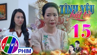 TÌNH YÊU BẤT TỬ - TẬP 15[1]: Thy khôn ngoan không hùa theo dì Hiếu để NÓI XẤU MẸ CHỒNG