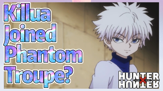 Killua Joined Phantom Troupe?