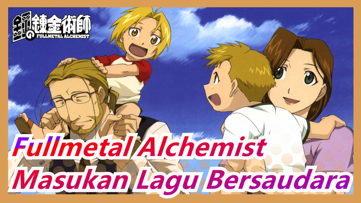 [Fullmetal Alchemist] Masukan Lagu Bersaudara