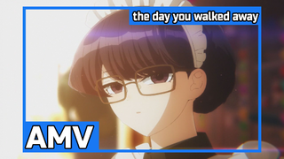 「AMV」Komi-san wa, Comyushou desu | the day you walked away