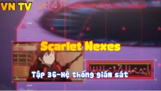 Scarlet Nexes_Tập 36-Hệ thống dám sát