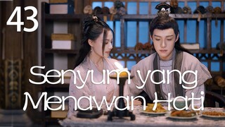 【INDO SUB】Episod 43丨Senyum yang Menawan Hati丨A Heart Captivating Smile