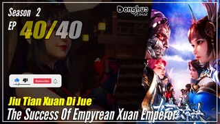 【Jiu Tian Xuan Di Jue】 S3 EP 40 (132) - The Success Of Empyrean Xuan Emperor | Multisub
