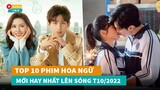 Top 10 phim Hoa Ngữ mới hay nhất lên sóng T10/2022|Hóng Cbiz