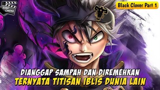 DIHINA SATU KERAJAAN TERNYATA OVER POWER - Alur Cerita Film Anime Black Clover