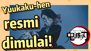 Yuukaku-hen resmi dimulai!