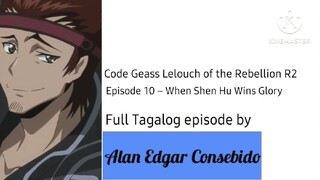 Code Geass: Lelouch of the Rebellion R2 (Tagalog) Episode 10 – When Shen Hu Wins Glory