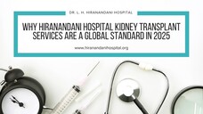 Why Hiranandani Hospital Kidney Transplant Services Are a Global Standard in 202