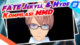 Kompilasi Henry Jekyll & Hyde | Fate / MMD_A2