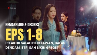 REMARRIAGE & DESIRES | EPISODE 1-8 (TAMAT) | PELAKOR SALAH PILIH LAWAN, BALAS DENDAM ISTRI SAH BIKIN