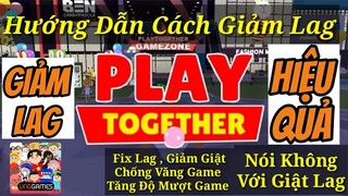 Cách Chơi Play Together VNG Không Lag | Cách Fix Lag Giảm GIẬT Chống Văng Play Together VNG