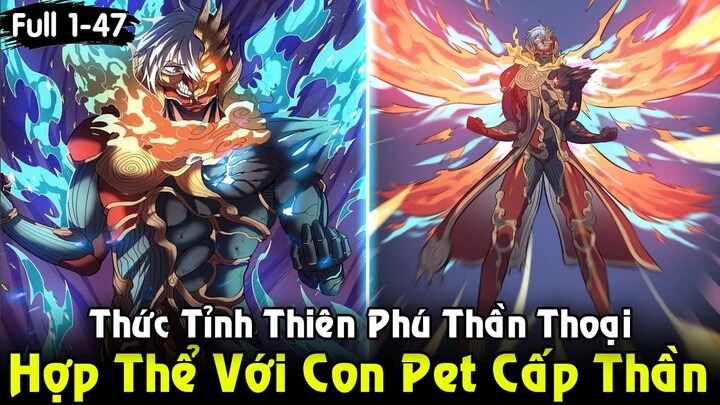 Hợp Thể Với Con Pet Cấp Thần, Thức Tỉnh Thiên Phú Thần Thoại | Full 1-47 REVIEW TRUYỆN TRANH