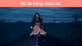 Bộ ba bóng chúa p3