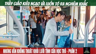 Thầy Giáo Kiêu Ngạo Và Nghiêm Khắc Nhưng Vẫn Yêu Học Trò | Phần 2|  Review Phim | Phim Factory #75