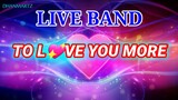 LIVE BAND || TO LOVE YOU MORE