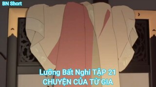 Lưỡng Bất Nghi TẬP 21-CHUYỆN CỦA TỪ GIA