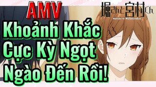 [Horimiya] AMV | Khoảnh Khắc Cực Kỳ Ngọt Ngào Đến Rồi!