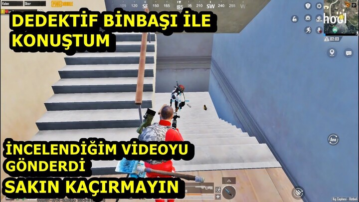 DEDEKTİF BİNBAŞIYLA KONUŞTUM ! İNCELENDİĞİM VİDEOYU GÖNDERDİ SOLO SQUAD PUBG MOBİLE