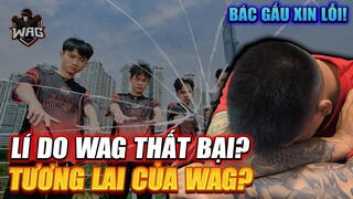 LÍ DO VÌ SAO WAG THẤT BẠI , TƯƠNG LAI CỦA WAG ,  LỜI XIN LỖI TỪ BÁC GẤU GỬI ĐẾN ANH EM !