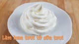 Cách làm kem tươi từ sữa tươi