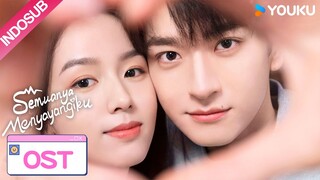 OST “Semuanya Menyayangiku” Adegan Pernyataan Cinta - Penyanyi: Lin Yi, Zhou Ye