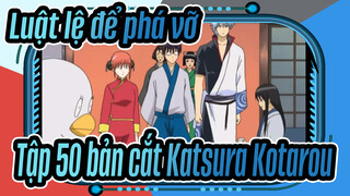 [Luật lệ để phá vỡ] Tập 50 bản cắt Katsura Kotarou_A