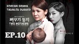 TWO MOTHERS KOREAN DRAMA TAGALOG DUBBED EPISODE 10