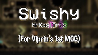 (GD) Swishy by MrKoolTrix (me) [Viprin MCC 1 Entry]