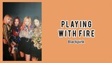 Blackpink - Playing With Fire [Easy Lyrics]