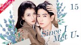 【Multi-sub】Since I Met U EP15 | Zhou Junwei, Jin Zixuan | Fresh Drama
