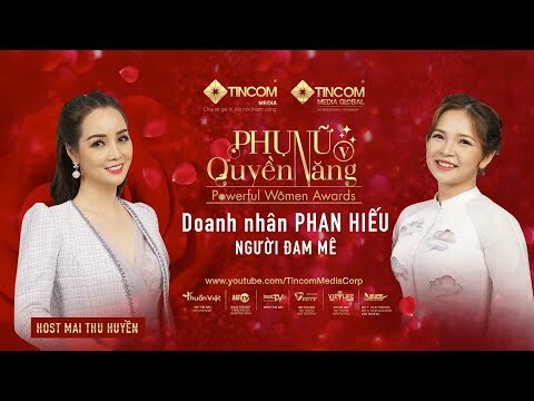 PHỤ NỮ QUYỀN NĂNG 5 | TẬP 25: DOANH NHÂN PHAN HIẾU - NGƯỜI ĐAM MÊ