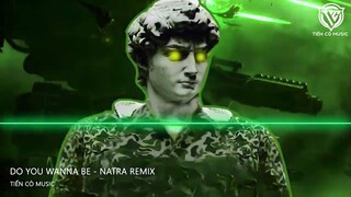 Do You Wanna Be - Natra Remix || Nhạc Hot Tik Tk 2023