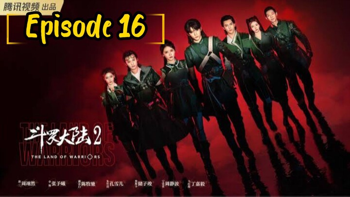 the land of warriors: Episode 16 [2024] [English Sub] /🇨🇳/