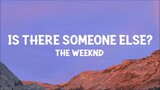 Is There Someone Else? The Weeknd