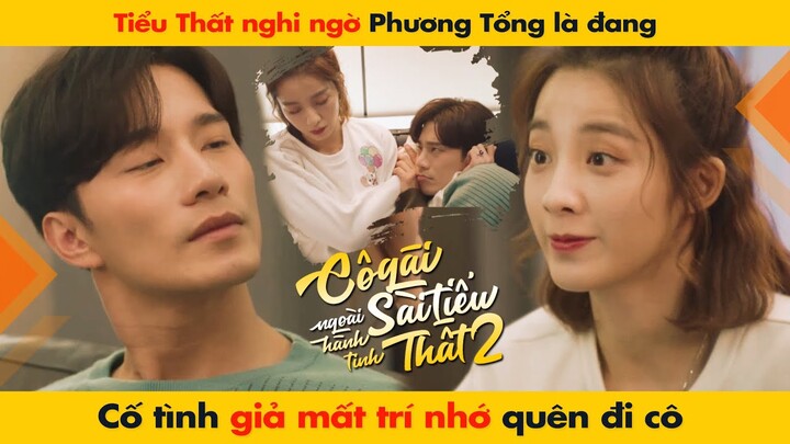 THẤT NGHI NGỜ LÃNH LÀ ĐANG CỐ TÌNH GIẢ MẤT TRÍ NHỚ || CÔ GÁI NGOÀI HÀNH TINH SÀI TIỂU THẤT 2