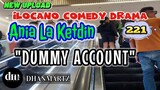 ILOCANO COMEDY DRAMA | DUMMY ACCOUNT | ANIA LA KETDIN 221 | NEW UPLOAD