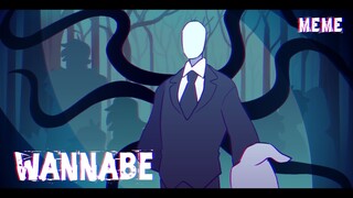 Wannabe //MEME//Slender Man//Creepypasta