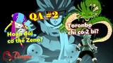 [QA#2]. Tại sao triệu hồi Toronbo chỉ cần 2 bi? Hoán đổi cơ thể và sức mạnh của Zeno?