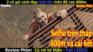 [Review Phim] Cú Rơi Tử Thần - Fall 2022 | Người Đẹp Đam Mê Mạo Hiểm Selfie Trên 600m Và Cái Kết