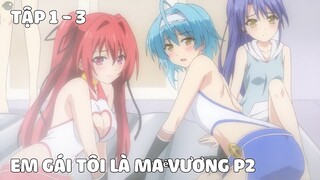 Tóm Tắt Anime Hay: Em Gái Tôi Là Ma Vương Tập 1 - 3 (P2) | nvttn | Review Anime