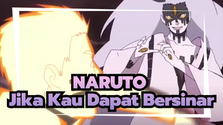 NARUTO | Jika Kau Dapat Bersinar