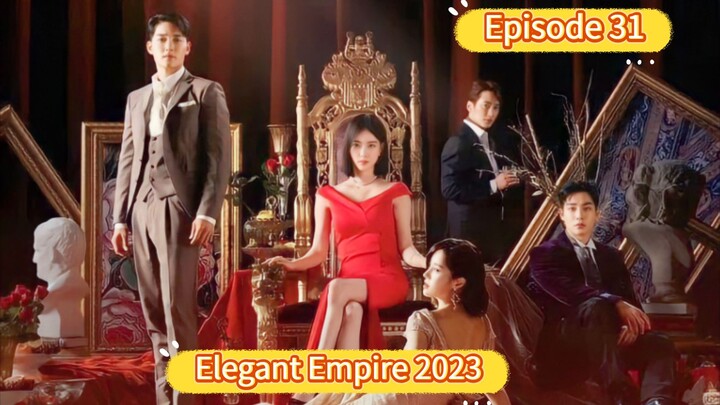 🇰🇷 Elegant Empire 2023 Episode 31| English SUB (High Quality)
