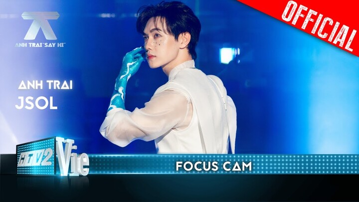 FOCUS CAM: JSOL - Sóng Vỗ Vỡ Bờ | Anh Trai Say Hi