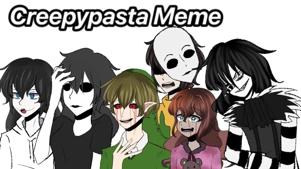 Top 116 + Creepypasta animation meme