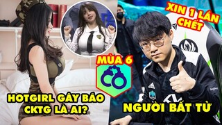 Update LMHT: Danh tính Hotgirl TQ gây bão trên show CKTG, Showmaker bất tử, Tiết lộ ĐTCL mùa 6